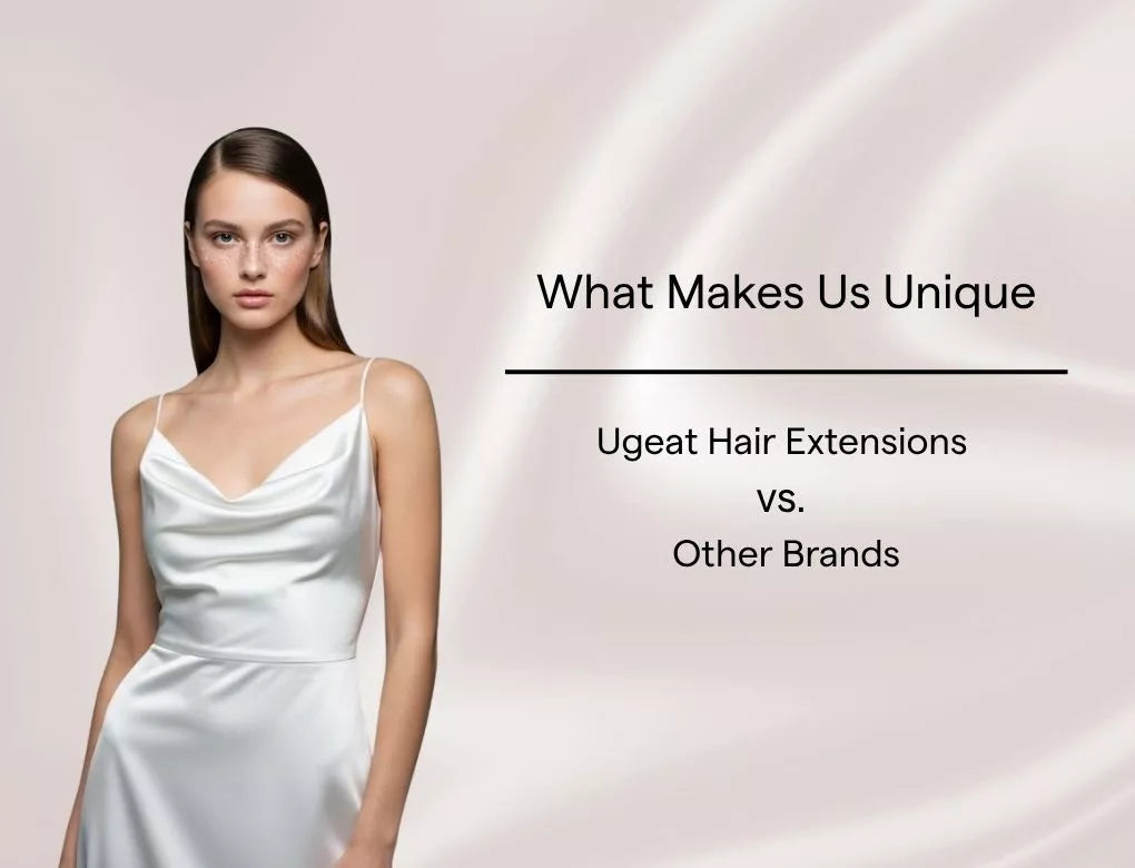 Ugeat Hair Extensions vs. Other Brands :What Makes Us Unique