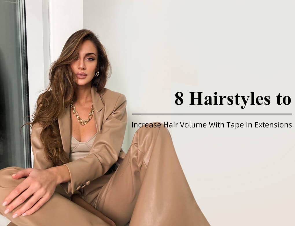8 Hairstyles to Increase Hair Volume With Tape in Extensions