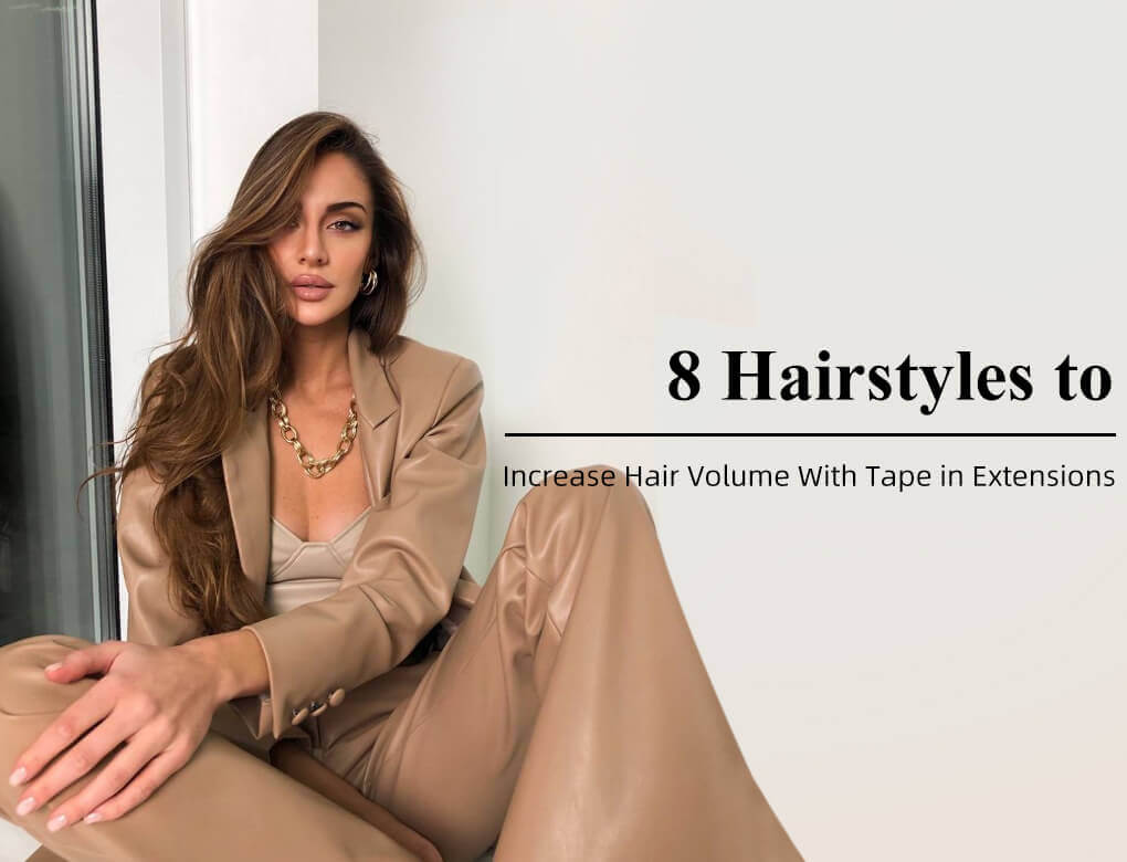 8 Hairstyles to Increase Hair Volume With Tape in Extensions