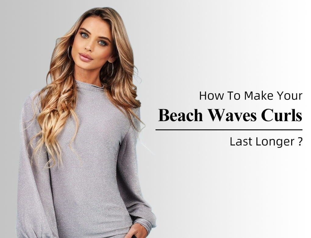 How To Make Your Beach Waves Curls Last Longer