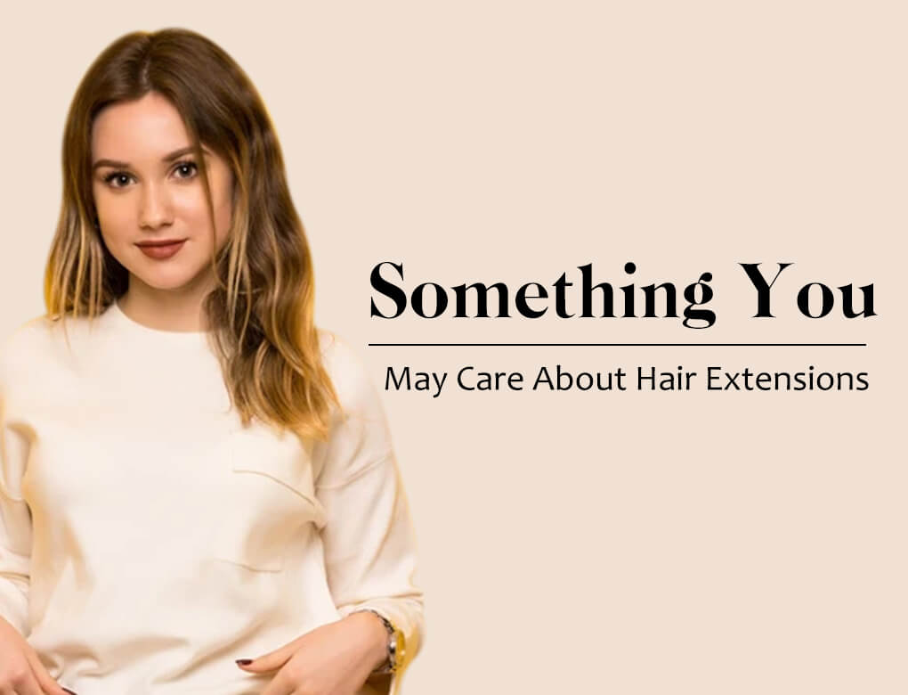 Something You May Care About Hair Extensions