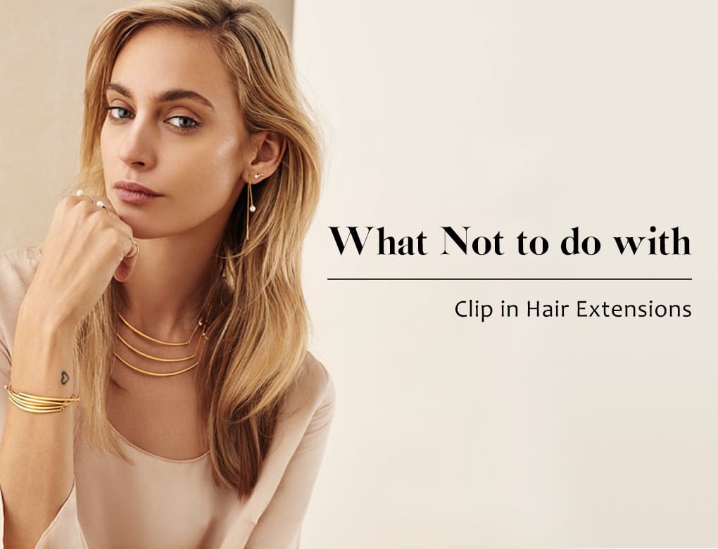 What Not to do with Clip in Hair Extensions
