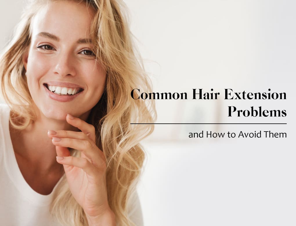 Common Hair Extension Problems and How to Avoid Them.