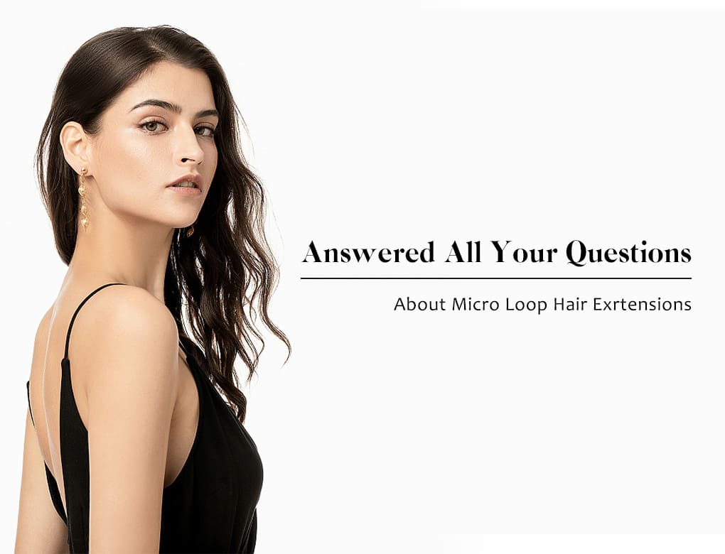 Answered All Your Questions About Micro Loop Hair Exrtensions