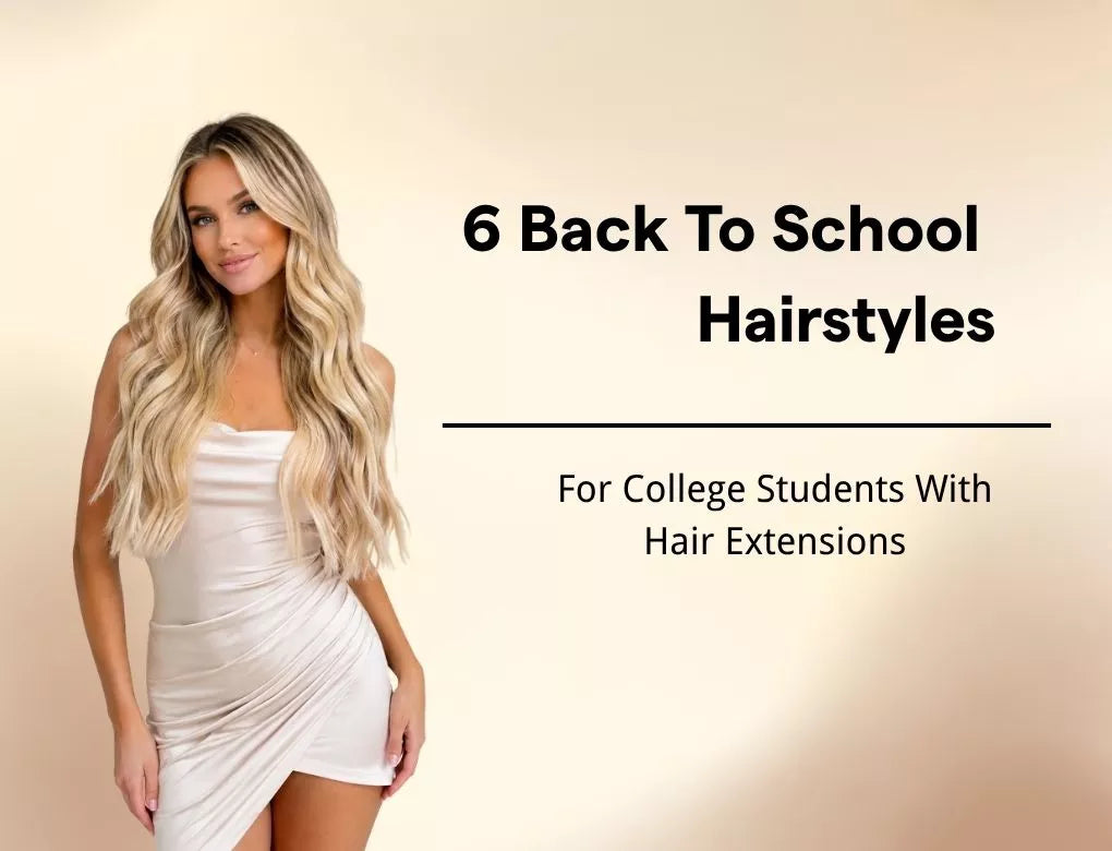 6 Back to School Hairstyles for College Students with Hair Extensions