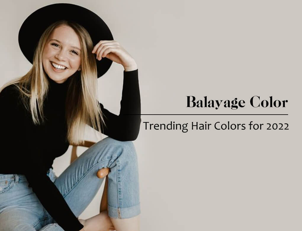 Balayage Color -- Trending Hair Colors for 2022