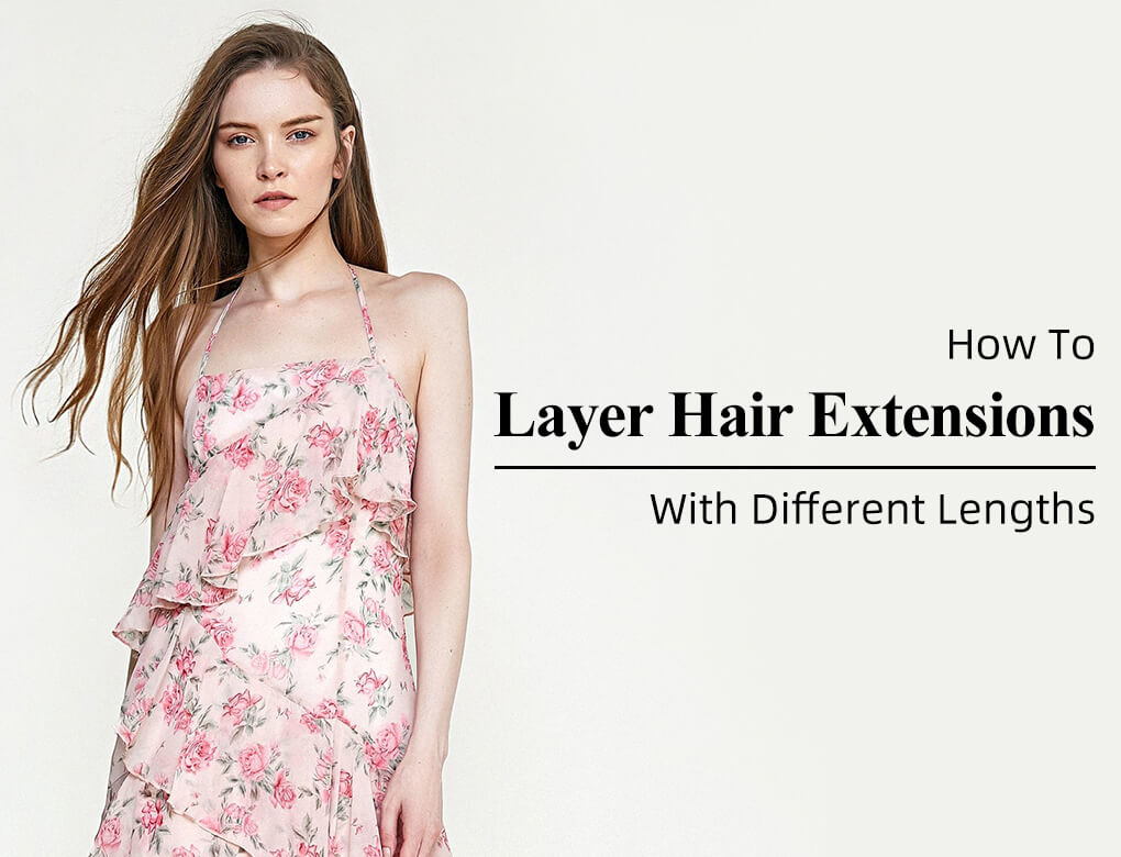 How to Layer Hair Extensions With Different Lengths