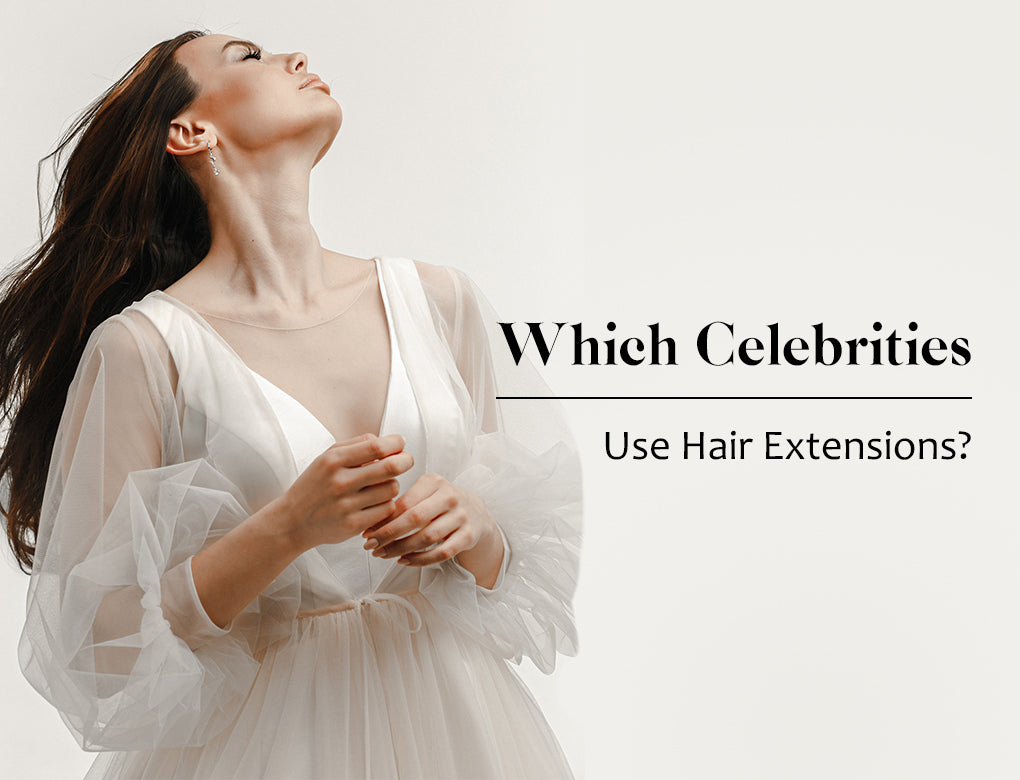 Which Celebrities Use Hair Extensions?