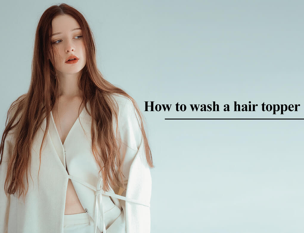 How To Wash A Hair Topper？