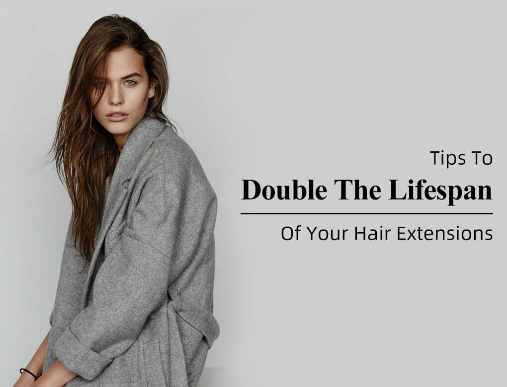 Tips To Double The Lifespan Of Your Hair Extensions