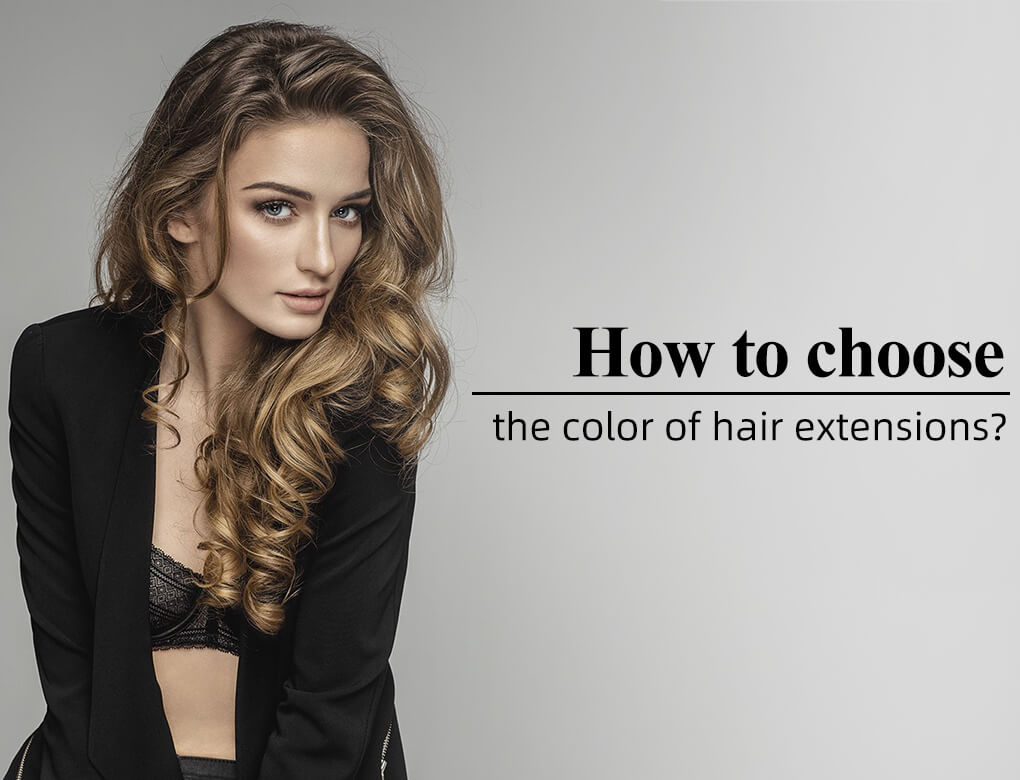 How to choose the color of hair extensions ?