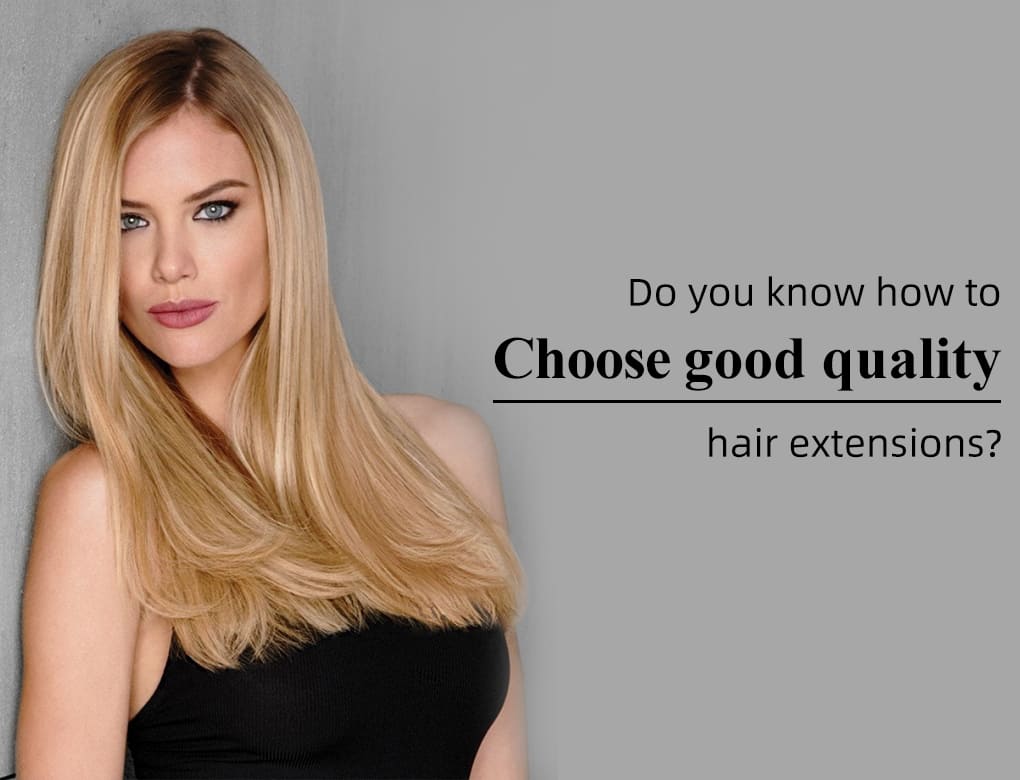 Do you know how to choose good quality hair extensions?