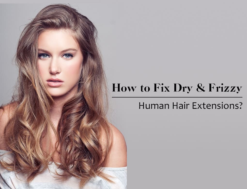 How to fix and frizy human hair extensions